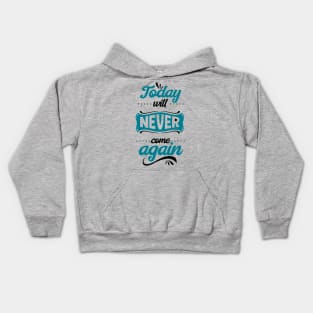 Today will never come again Kids Hoodie